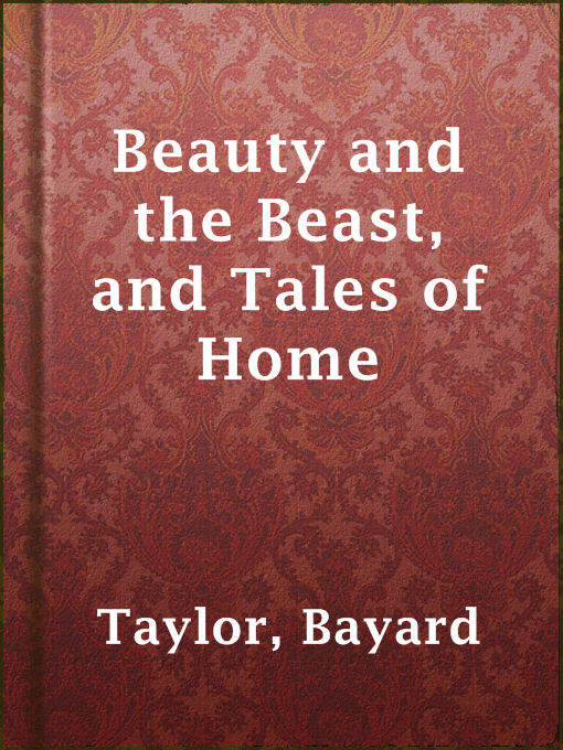 Title details for Beauty and the Beast, and Tales of Home by Bayard Taylor - Wait list